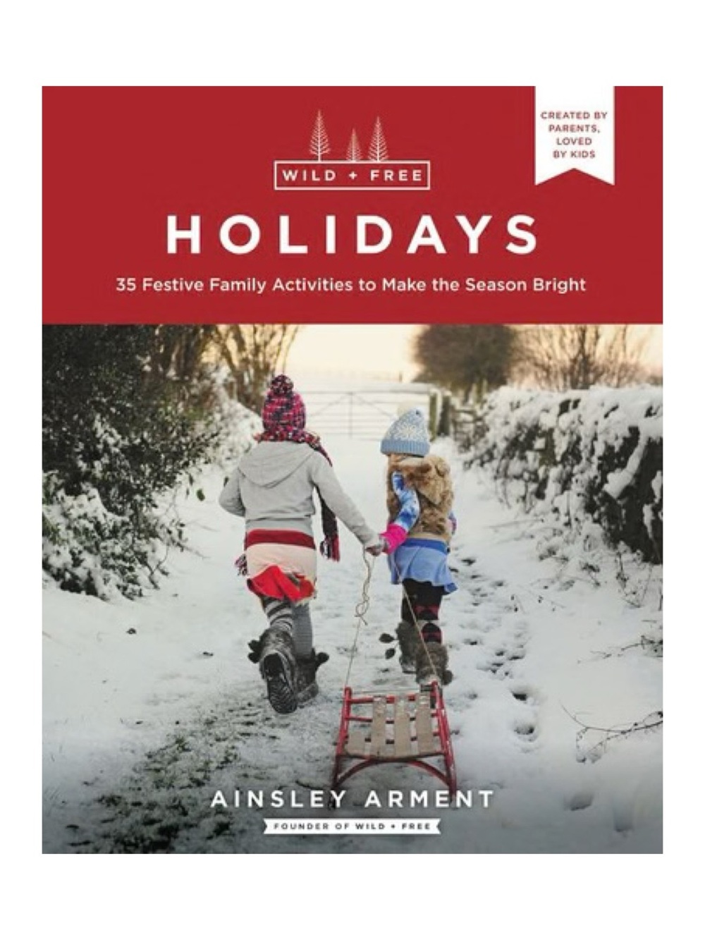 Wild + Free Holidays: Festive Family Activities Book by Ainsley Arment